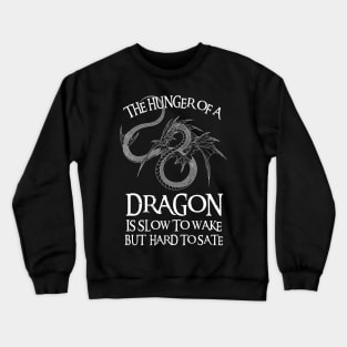 Dragon - The Hunger of a Dragon is Slow to Wake But Hard to Sate - Fantasy Crewneck Sweatshirt